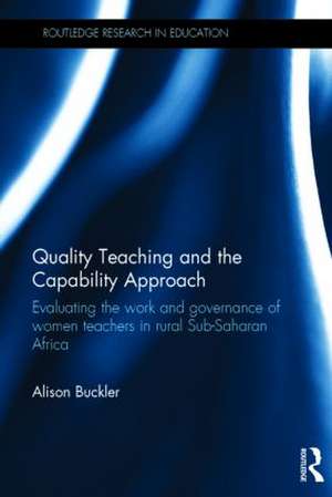 Quality Teaching and the Capability Approach: Evaluating the work and governance of women teachers in rural Sub-Saharan Africa de Alison Buckler