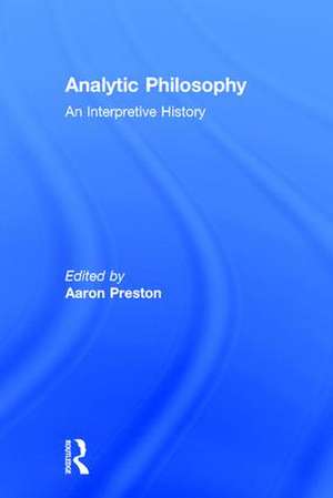 Analytic Philosophy: An Interpretive History de Aaron Preston