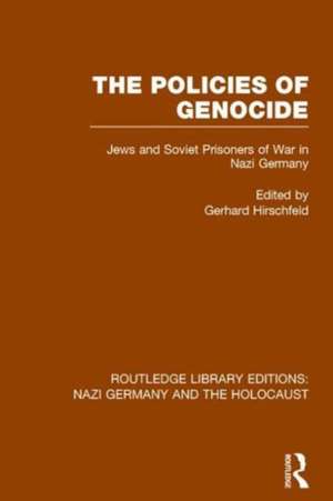 The Policies of Genocide (RLE Nazi Germany & Holocaust): Jews and Soviet Prisoners of War in Nazi Germany de Gerhard Hirschfeld