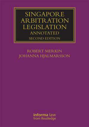 Singapore Arbitration Legislation: Annotated de Robert Merkin