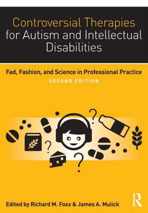 Controversial Therapies for Autism and Intellectual Disabilities: Fad, Fashion, and Science in Professional Practice de Richard M. Foxx