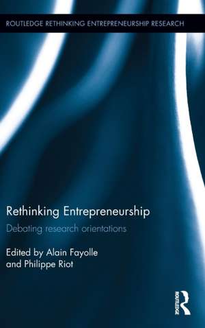 Rethinking Entrepreneurship: Debating Research Orientations de Alain Fayolle