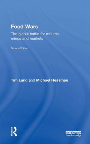 Food Wars: The Global Battle for Mouths, Minds and Markets de Tim Lang