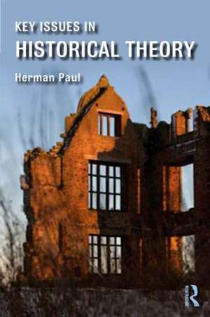 Key Issues in Historical Theory de Herman Paul