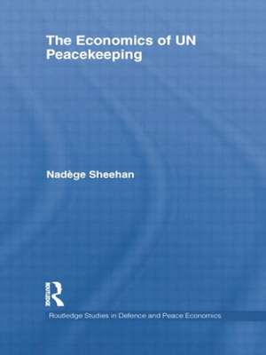 The Economics of UN Peacekeeping de Nadège Sheehan