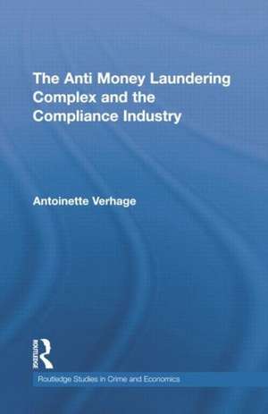 The Anti Money Laundering Complex and the Compliance Industry de Antoinette Verhage