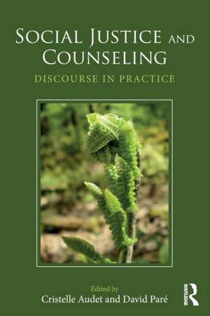 Social Justice and Counseling: Discourse in Practice de Cristelle Audet