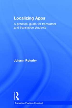 Localizing Apps: A practical guide for translators and translation students de Johann Roturier