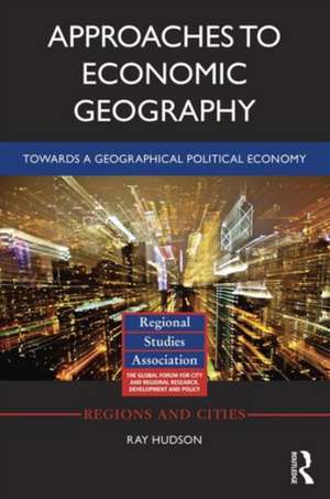 Approaches to Economic Geography: Towards a geographical political economy de Ray Hudson