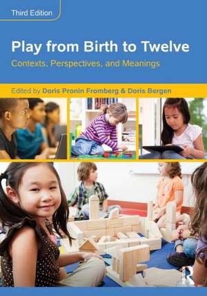 Play from Birth to Twelve: Contexts, Perspectives, and Meanings de Doris Pronin Fromberg