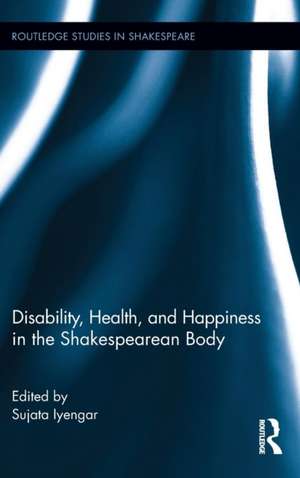 Disability, Health, and Happiness in the Shakespearean Body and