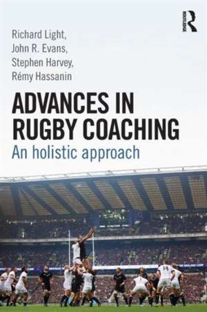 Advances in Rugby Coaching: An Holistic Approach de Richard Light