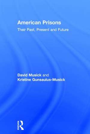 American Prisons: Their Past, Present and Future de David Musick