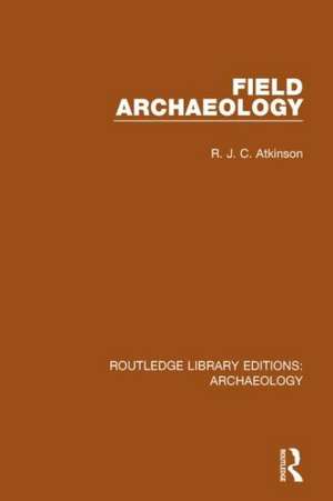 Field Archaeology de R.J.C. Atkinson