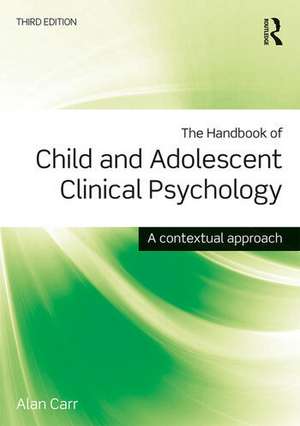 The Handbook of Child and Adolescent Clinical Psychology: A Contextual Approach de Alan Carr