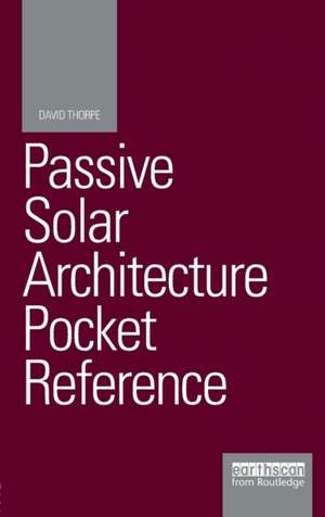 Passive Solar Architecture Pocket Reference de David Thorpe