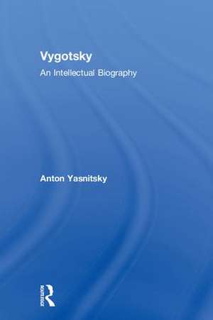 Vygotsky: An Intellectual Biography de Anton Yasnitsky