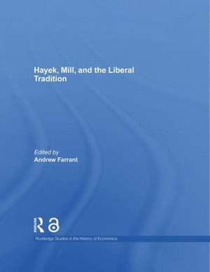 Hayek, Mill and the Liberal Tradition de Andrew Farrant