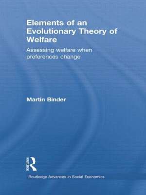 Elements of an Evolutionary Theory of Welfare: Assessing Welfare When Preferences Change de Martin Binder