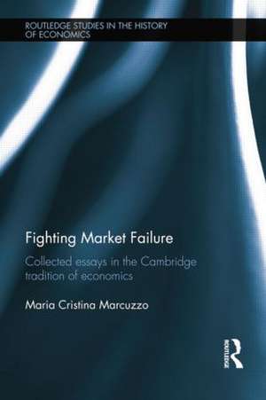 Fighting Market Failure: Collected Essays in the Cambridge Tradition of Economics de Maria Cristina Marcuzzo