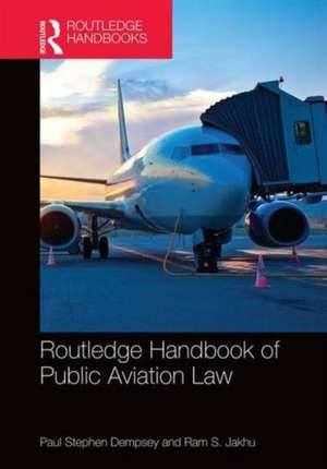 Routledge Handbook of Public Aviation Law de Paul Stephen Dempsey