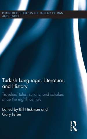 Turkish Language, Literature, and History: Travelers' Tales, Sultans, and Scholars Since the Eighth Century de Bill Hickman