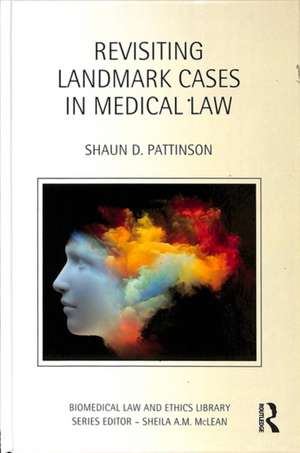 Revisiting Landmark Cases in Medical Law de Shaun D. Pattinson