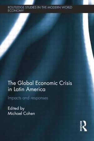 The Global Economic Crisis in Latin America: Impacts and Responses de Michael Cohen