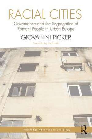 Racial Cities: Governance and the Segregation of Romani People in Urban Europe de Giovanni Picker