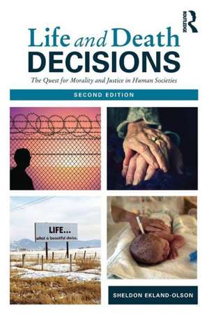 Life and Death Decisions: The Quest for Morality and Justice in Human Societies de Sheldon Ekland-Olson