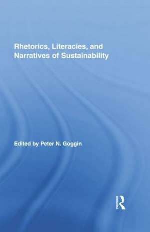 Rhetorics, Literacies, and Narratives of Sustainability de Peter N. Goggin