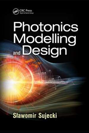 Photonics Modelling and Design de Slawomir Sujecki