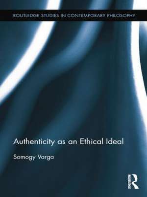 Authenticity as an Ethical Ideal de Somogy Varga