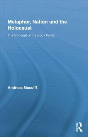 Metaphor, Nation and the Holocaust: The Concept of the Body Politic de Andreas Musolff