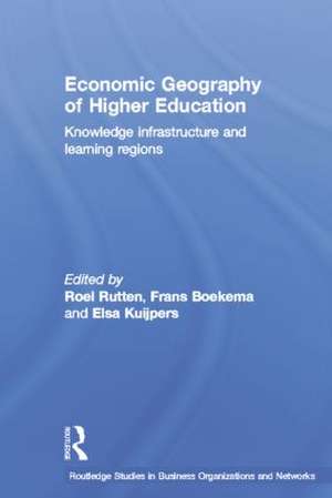 Economic Geography of Higher Education: Knowledge, Infrastructure and Learning Regions de Frans Boekema