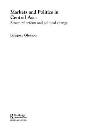 Markets and Politics in Central Asia de Gregory Gleason