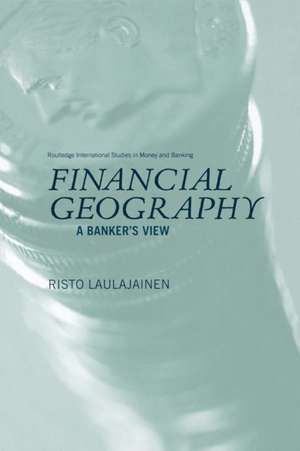 Financial Geography: A Banker's View de Risto Laulajainen