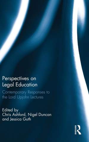 Perspectives on Legal Education: Contemporary Responses to the Lord Upjohn Lectures de Chris Ashford