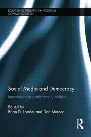 Social Media and Democracy: Innovations in Participatory Politics de Brian D. Loader