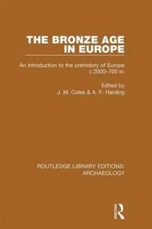 The Bronze Age in Europe: An Introduction to the Prehistory of Europe c.2000-700 B.C. de J. M. Coles