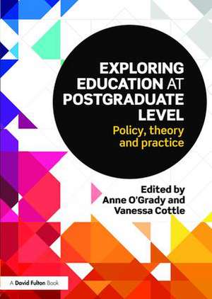 Exploring Education at Postgraduate Level: Policy, theory and practice de Anne O'Grady