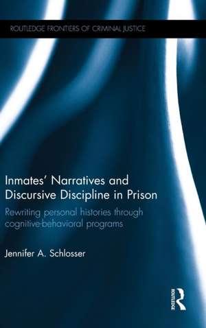 Inmates’ Narratives and Discursive Discipline in Prison: Rewriting personal histories through cognitive behavioral programs de Jennifer Schlosser