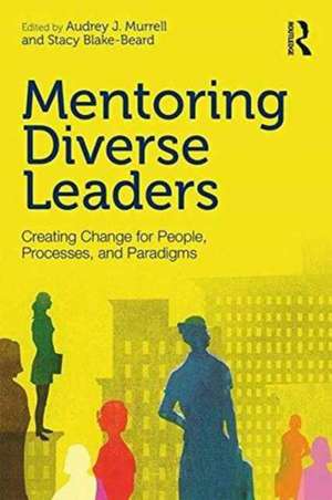 Mentoring Diverse Leaders: Creating Change for People, Processes, and Paradigms de Audrey J. Murrell