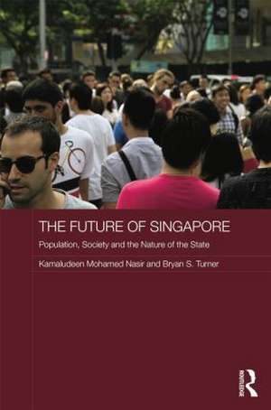 The Future of Singapore: Population, Society and the Nature of the State de Kamaludeen Mohamed Nasir