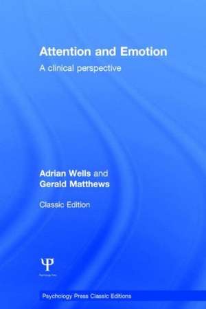 Attention and Emotion (Classic Edition): A clinical perspective de Adrian Wells