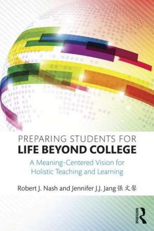 Preparing Students for Life Beyond College: A Meaning-Centered Vision for Holistic Teaching and Learning de Robert J. Nash