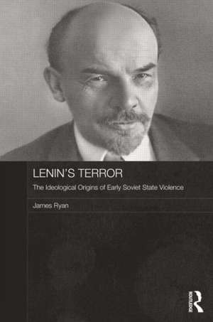 Lenin's Terror: The Ideological Origins of Early Soviet State Violence de James Ryan