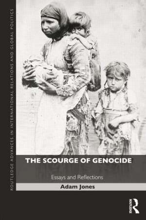 The Scourge of Genocide: Essays and Reflections de Adam Jones