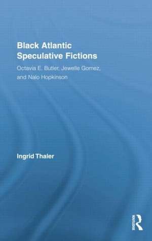 Black Atlantic Speculative Fictions: Octavia E. Butler, Jewelle Gomez, and Nalo Hopkinson de Ingrid Thaler