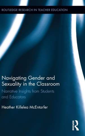 Navigating Gender and Sexuality in the Classroom: Narrative Insights from Students and Educators de Heather Killelea McEntarfer